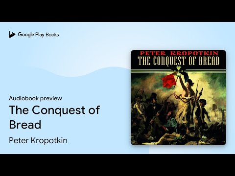 Peter Kropotkin - The Conquest of Bread Audiobook