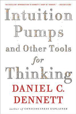 Daniel C. Dennett - Intuition Pumps And Other Tools for Thinking