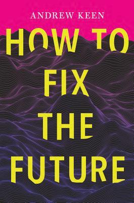 Andrew Keen - How to Fix the Future Audiobook