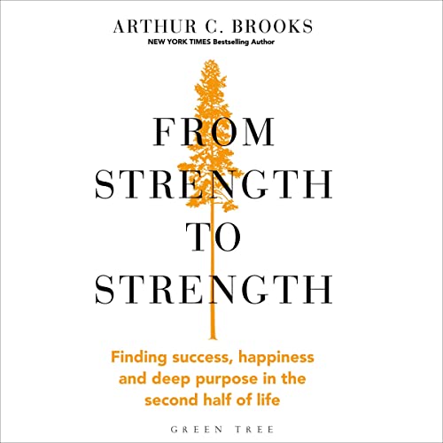 Arthur C. Brooks - From Strength to Strength Audiobook