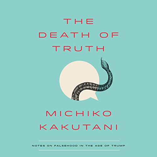 Michiko Kakutani - The Death of Truth Audiobook