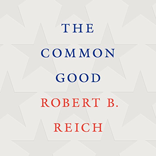 Robert B. Reich - The Common Good Audiobook