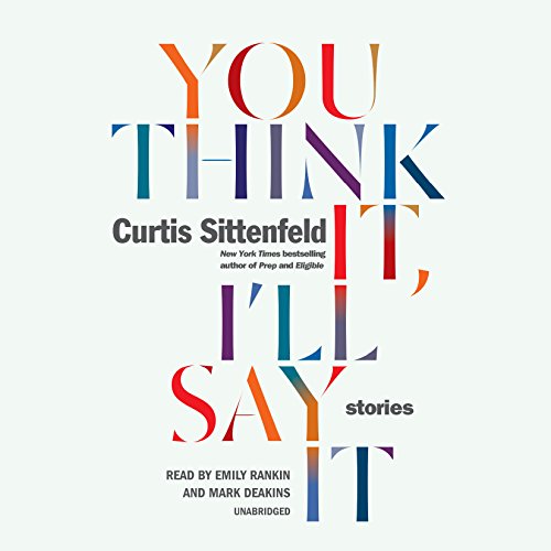 Curtis Sittenfeld - You Think It, I'Ll Say It Audiobook