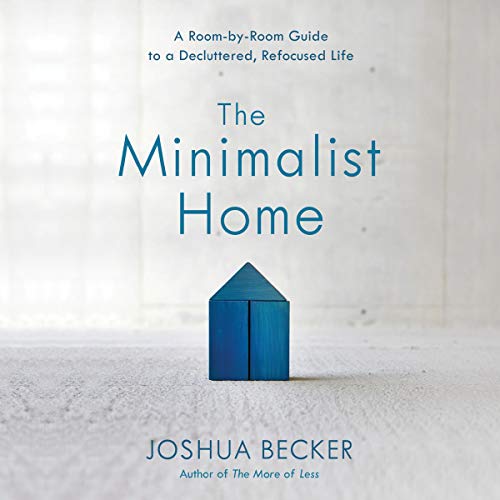 Joshua Becker - The Minimalist Home Audiobook: Simplify Life
