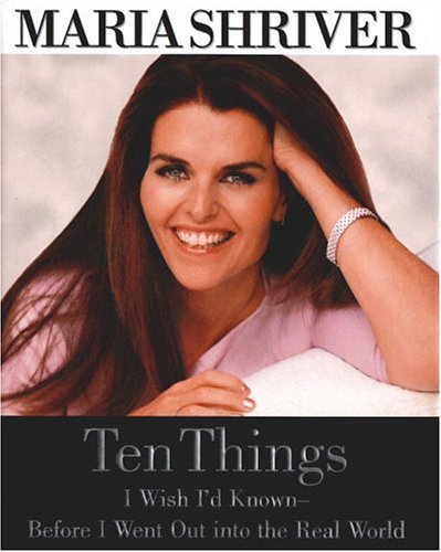 Maria Shriver - Ten Things I Wish I'D Known - Before I Went Out into the Real World Audiobook