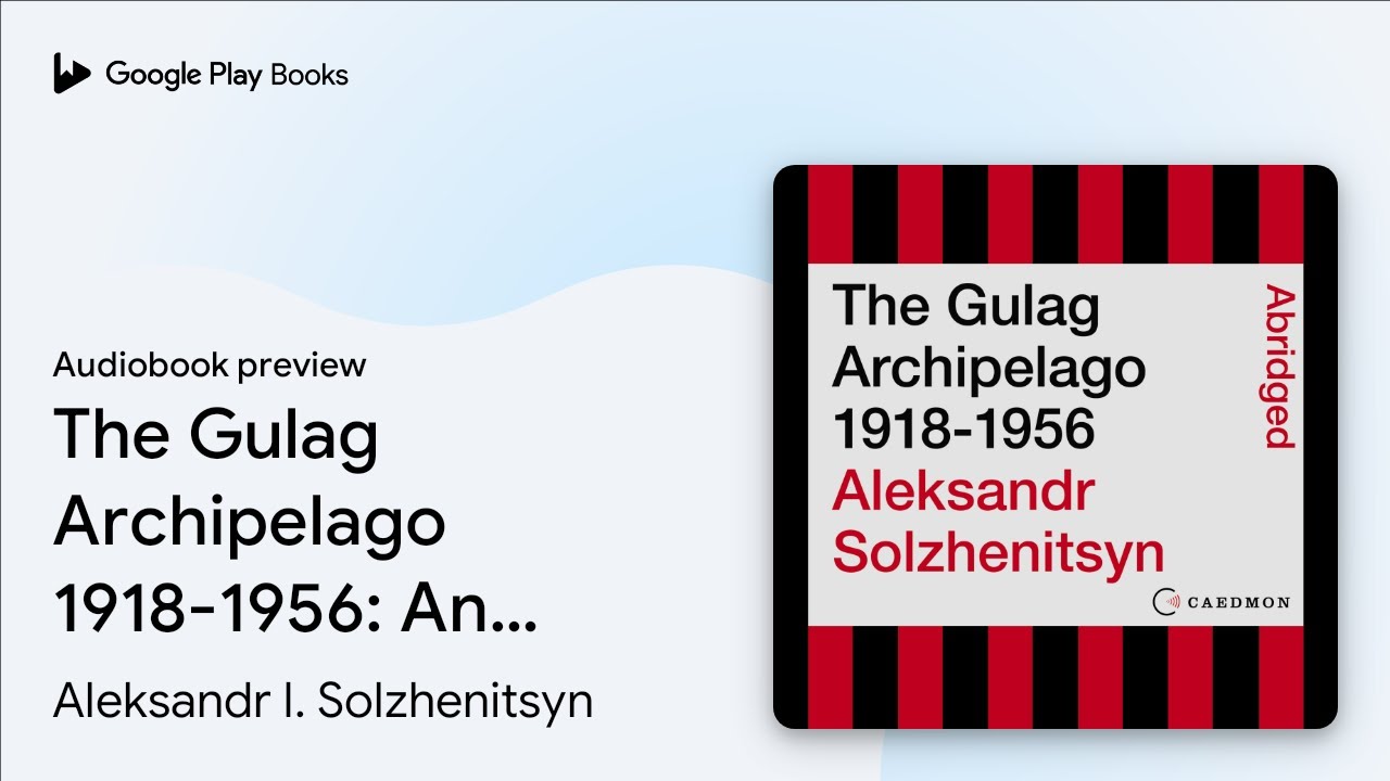 Aleksandr I. Solzhenitsyn - The Gulag Archipelago Audiobook