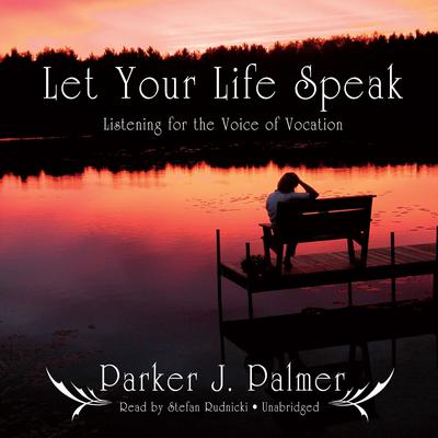 Parker J. Palmer - Let Your Life Speak Audiobook
