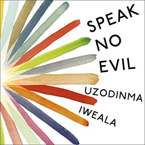 Uzodinma Iweala - Speak No Evil Audiobook