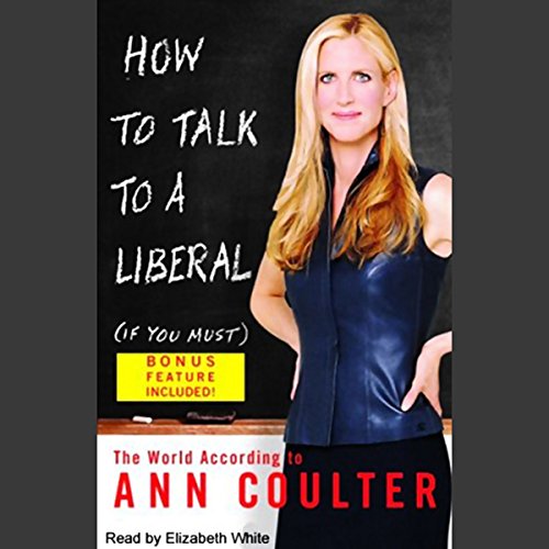 Ann Coulter - How to Talk to a Liberal If You Must Audiobook