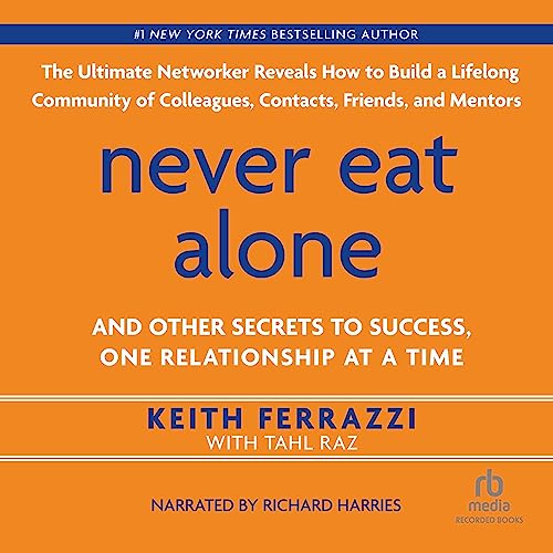 Keith Ferrazzi - Never Eat Alone, Expanded And Updated Audiobook