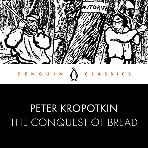Peter Kropotkin - The Conquest of Bread Audiobook