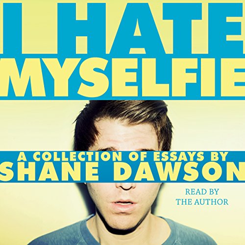 Shane Dawson - I Hate Myselfie Audiobook