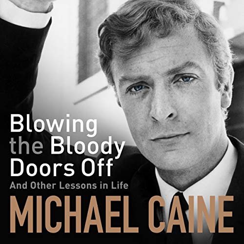 Michael Caine - Blowing the Bloody Doors Off Audiobook