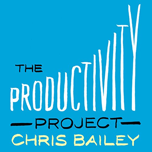 Chris Bailey - The Productivity Project Audiobook