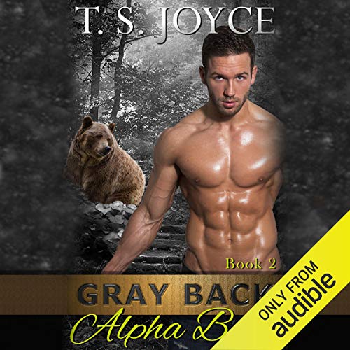 T. S. Joyce - Gray Back Alpha Bear Audiobook