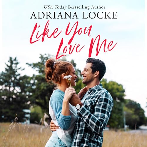 Adriana Locke - Like You Love Me Audiobook