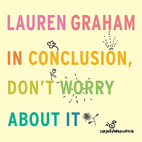 Lauren Graham - In Conclusion, Don'T Worry About It Audiobook