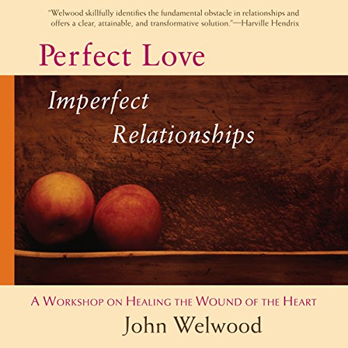 John Welwood - Perfect Love, Imperfect Relationships Audiobook