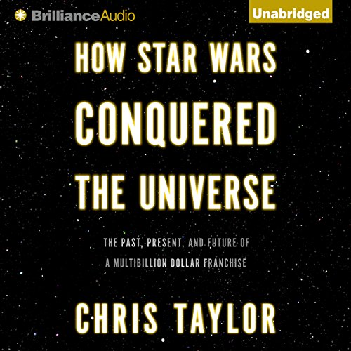 Chris Taylor - How Star Wars Conquered the Universe Audiobook