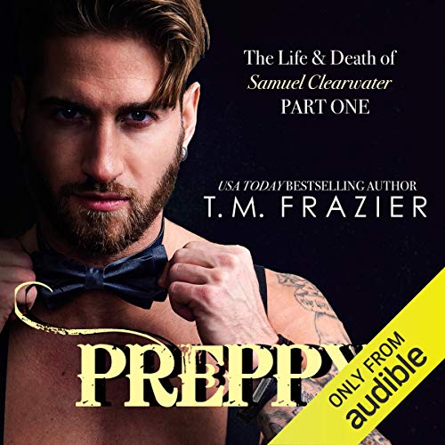 T.M. Frazier - Preppy: The Life &Amp; Death of Samuel Clearwater, Part 1 Audiobook