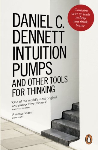 Daniel C. Dennett - Intuition Pumps And Other Tools for Thinking