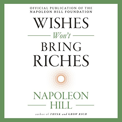 Napoleon Hill - Wishes Won'T Bring Riches Audiobook