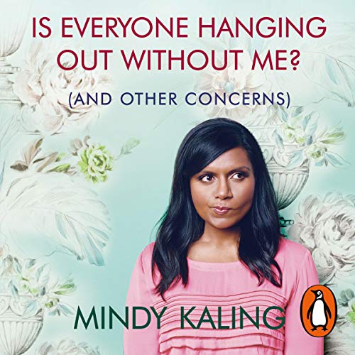 Mindy Kaling - Is Everyone Hanging Out Without Me? Audiobook