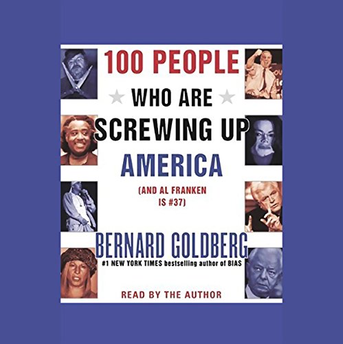 Bernard Goldberg - 100 People Who Are Screwing Up America Audiobook