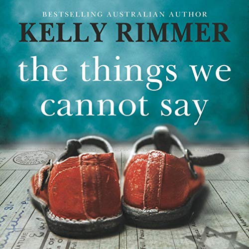Kelly Rimmer - The Things We Cannot Say Audiobook