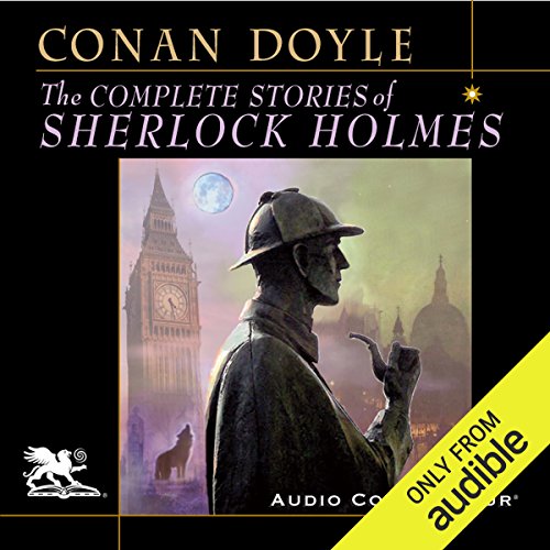 Sir Arthur Conan Doyle - The Complete Sherlock Holmes Audiobook