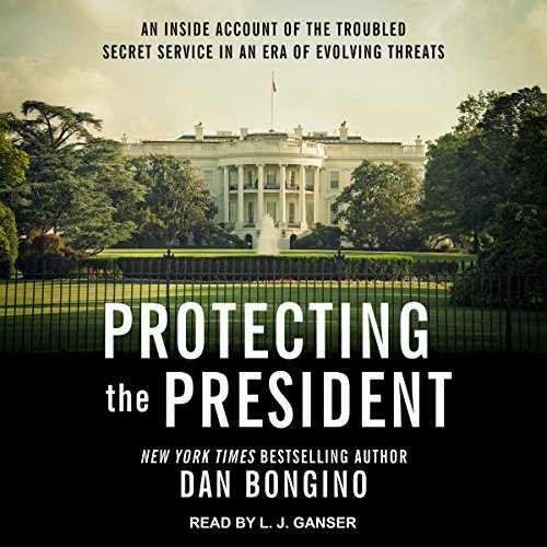 Dan Bongino - Protecting the President Audiobook