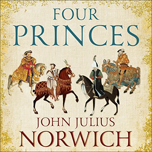 John Julius Norwich - Four Princes Audiobook