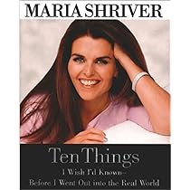 Maria Shriver - Ten Things I Wish I'D Known - Before I Went Out into the Real World Audiobook