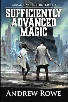 Andrew Rowe - Sufficiently Advanced Magic Audiobook