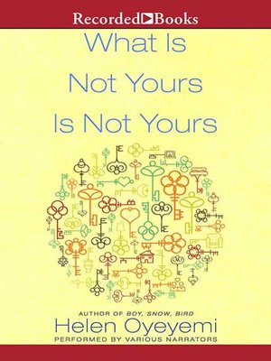 Helen Oyeyemi - What Is Not Yours Is Not Yours Audiobook