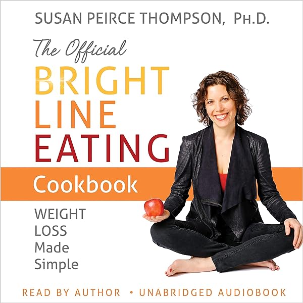 Susan Peirce Thompson, Phd - Bright Line Eating Audiobook