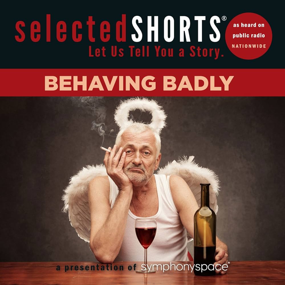 Selected Shorts: Behaving Badly Audiobook