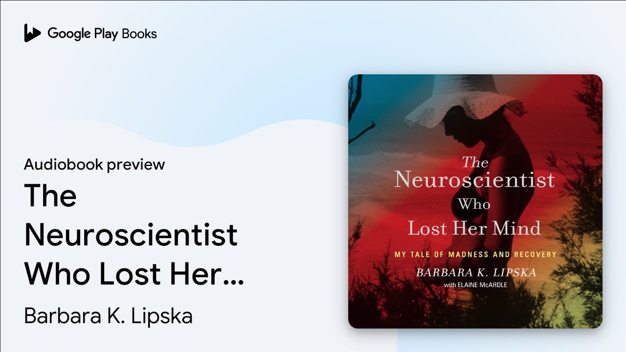 Barbara K. Lipska Ph.D - The Neuroscientist Who Lost Her Mind Audiobook