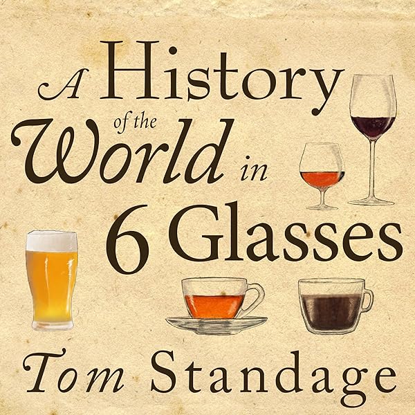Tom Standage - A History of the World in 6 Glasses Audiobook