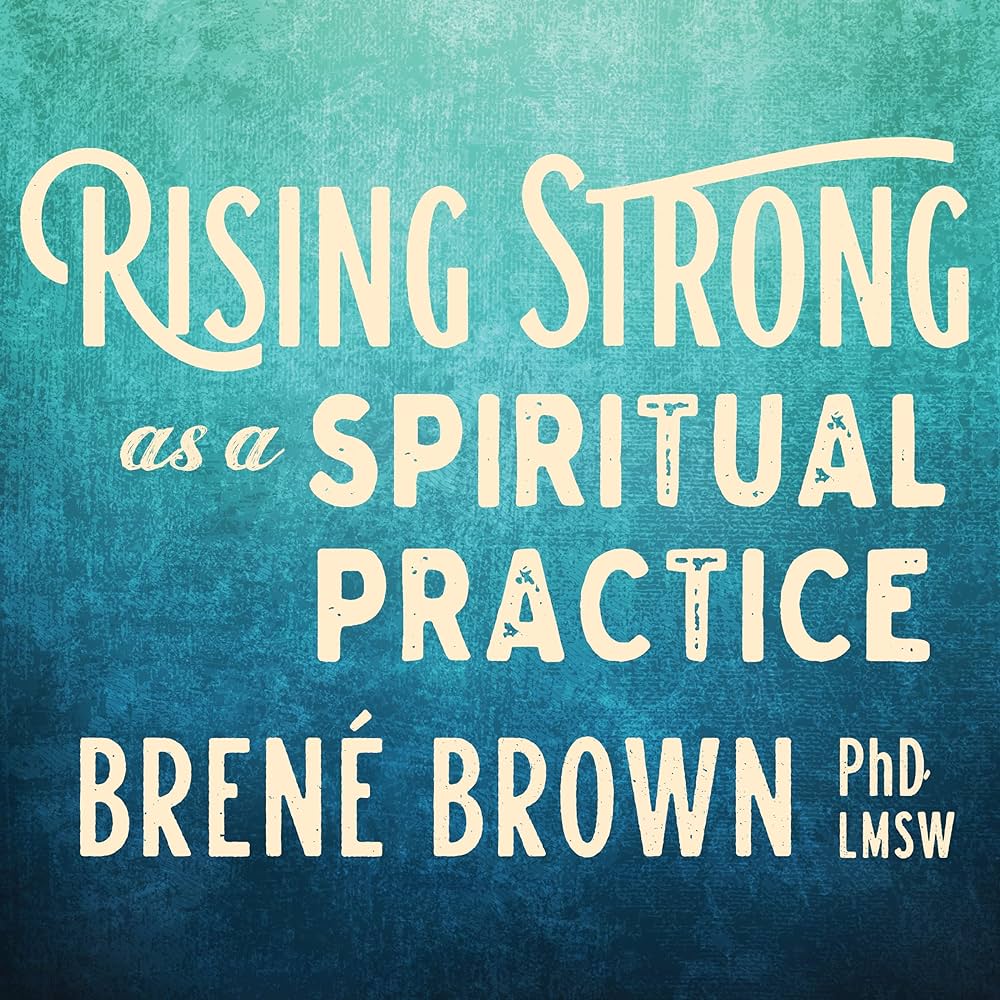 Brown Ph.D. Lmsw, Brené - Rising Strong As a Spiritual Practice Audiobook