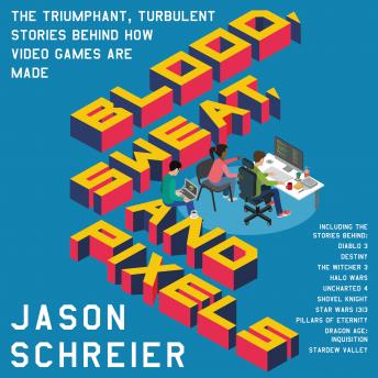 Jason Schreier - Blood, Sweat, And Pixels Audiobook