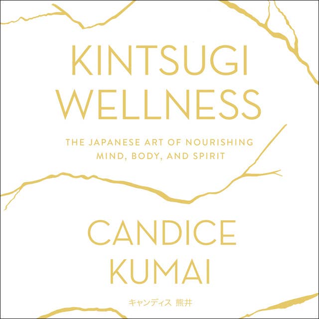 Candice Kumai - Kintsugi Wellness Audiobook