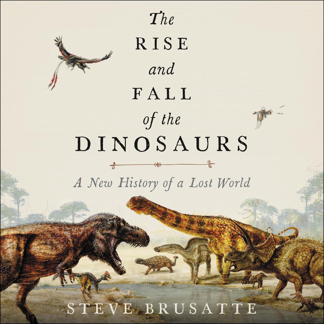Steve Brusatte - The Rise And Fall of the Dinosaurs Audiobook