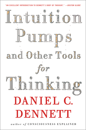 Daniel C. Dennett - Intuition Pumps And Other Tools for Thinking