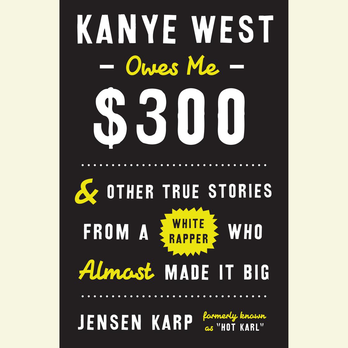 Jensen Karp - Kanye West Owes Me $300 Audiobook