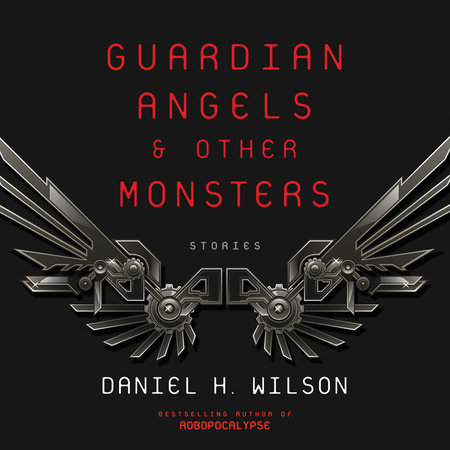 Daniel H. Wilson - Guardian Angels And Other Monsters Audiobook
