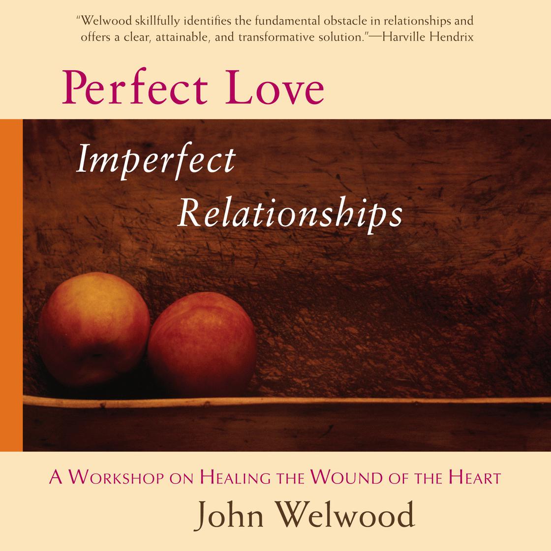 John Welwood - Perfect Love, Imperfect Relationships Audiobook