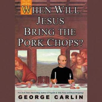 George Carlin - When Will Jesus Bring the Pork Chops? Audiobook