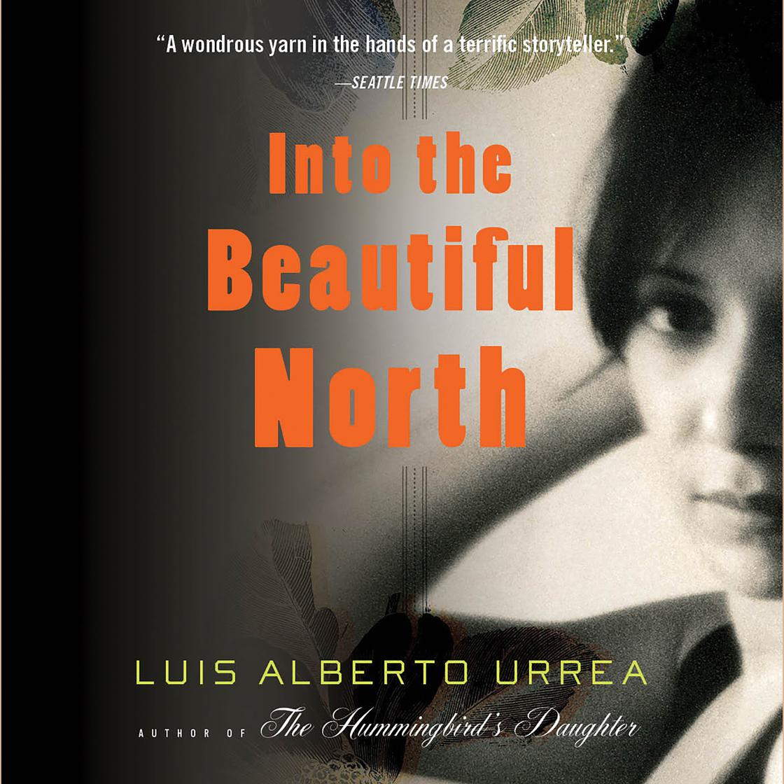 Luis Alberto Urrea - Into the Beautiful North Audiobook