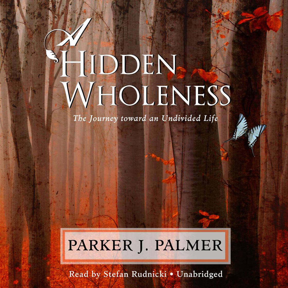 Parker J. Palmer - A Hidden Wholeness Audiobook